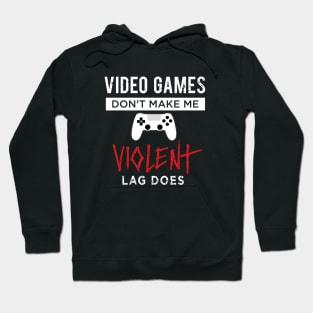 Video Games Don't Make Me Violent Lag Does Hoodie